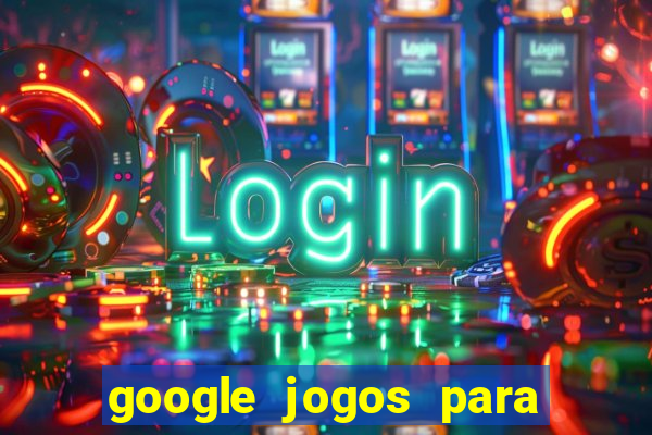 google jogos para ganhar dinheiro